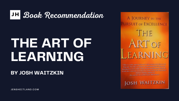 A Comprehensive Exploration of “The Art of Learning” by Josh Waitzkin