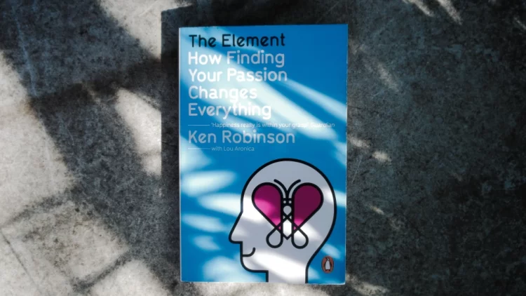 Discovering True Potential: A Deep Dive into “The Element: How Finding Your Passion Changes Everything” by Sir Ken Robinson